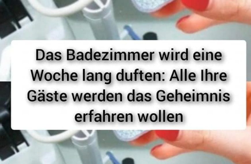 Das Badezimmer wird eine Woche lang duften: Alle Ihre Gäste werden das Geheimnis erfahren wollen