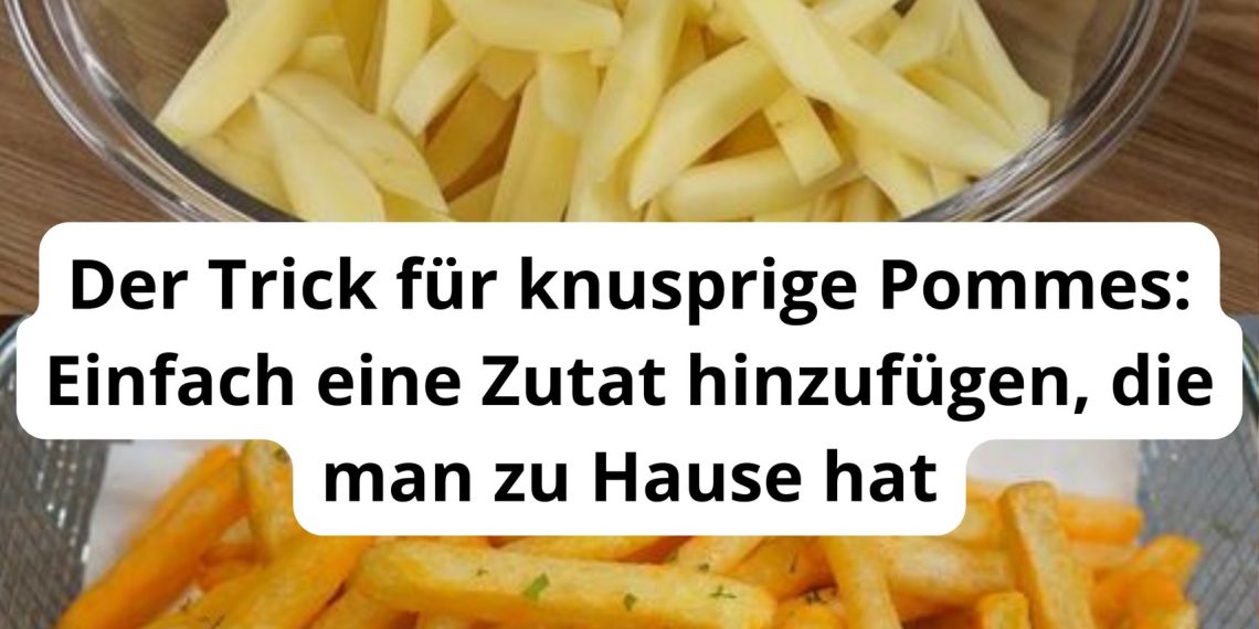 Der Trick für knusprige Pommes: Einfach eine Zutat hinzufügen, die man zu Hause hat