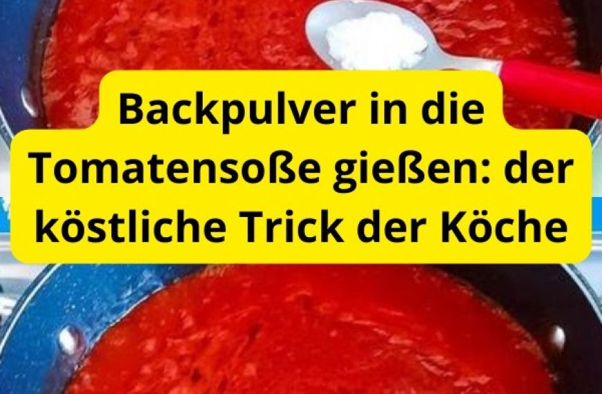Backpulver in die Tomatensoße gießen: der köstliche Trick der Köche