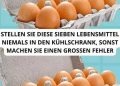 STELLEN SIE DIESE SIEBEN LEBENSMITTEL NIEMALS IN DEN KÜHLSCHRANK, SONST MACHEN SIE EINEN GROSSEN FEHLER