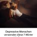 Depressive Menschen verwenden diese 7 Wörter häufiger