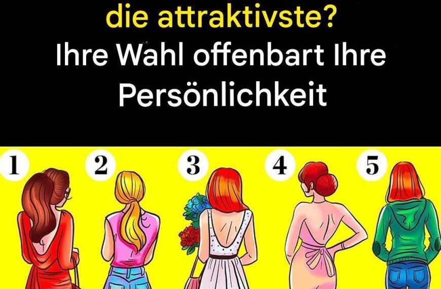 Welche Frau wird am attraktivsten sein, wenn sie sich umdreht? Finden Sie heraus, was Ihre Wahl über Ihre Persönlichkeit aussagen kann